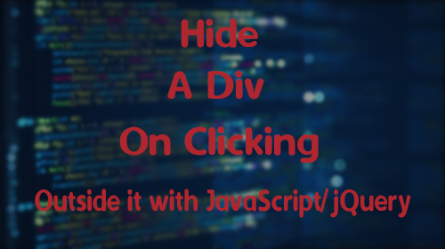 Hide a div on clicking outside it with JavaScript/jQuery